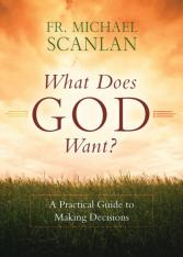 What Does God: Want A Practical Guide to Making Decisions